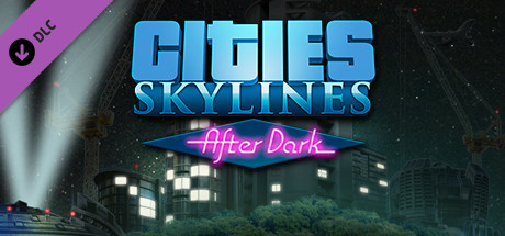 Cities: Skylines - After Dark 💎 DLC STEAM GIFT RU