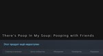 There´s Poop In My Soup Pooping with Friends / Number 2