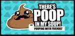 There´s Poop In My Soup Pooping with Friends / Number 2