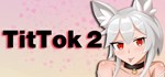 TitTok 2 * АВТОДОСТАВКА STEAM GIFT РОССИЯ