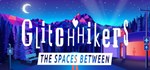 Glitchhikers: The Spaces Between * STEAM GIFT РОССИЯ