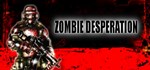 Zombie Desperation * АВТОДОСТАВКА STEAM РОССИЯ