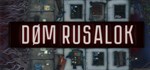 D*M RUSALOK / DOM RUSALOK * STEAM GIFT РОССИЯ