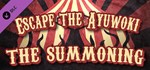 Escape the Ayuwoki - The Summoning * DLC STEAM GIFT RU