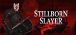 Stillborn Slayer * АВТОДОСТАВКА STEAM GIFT РОССИЯ