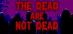 The Dead are Not Dead * АВТОДОСТАВКА STEAM GIFT РОССИЯ