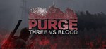 PURGE - Three vs Blood *АВТОДОСТАВКА STEAM GIFT РОССИЯ