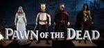 Pawn of the Dead * АВТОДОСТАВКА STEAM GIFT РОССИЯ
