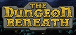 The Dungeon Beneath * АВТОДОСТАВКА STEAM GIFT РОССИЯ