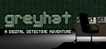 Greyhat - A Digital Detective Adventure *STEAM РОССИЯ