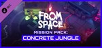 From Space - Mission Pack: Concrete Jungle * DLC STEAM