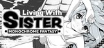 Living With Sister: Monochrome Fantasy * STEAM РОССИЯ