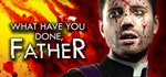 What have you done, Father? * АВТОДОСТАВКА STEAM GIFT