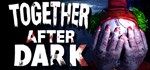 Together After Dark * АВТОДОСТАВКА STEAM РОССИЯ