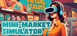 Mini-Market Simulator VR * АВТОДОСТАВКА STEAM РОССИЯ