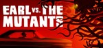 Earl vs. the Mutants * АВТОДОСТАВКА STEAM GIFT РОССИЯ