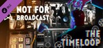 Not For Broadcast: The Timeloop *DLC STEAM GIFT РОССИЯ