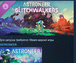 Astroneer: Glitchwalkers DLC * DLC STEAM РОССИЯ