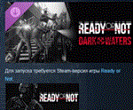 Ready or Not: Dark Waters * DLC STEAM РОССИЯ