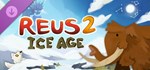 Reus 2 - Ice Age * DLC STEAM РОССИЯ