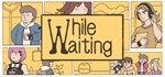 While Waiting * АВТОДОСТАВКА STEAM РОССИЯ