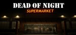Dead of Night: Supermarket * АВТОДОСТАВКА STEAM РОССИЯ