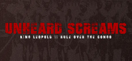 Unheard Screams - King Leopold II´s Rule Over The Congo