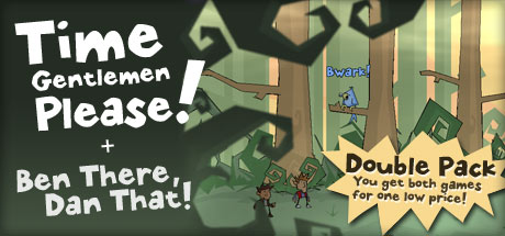Time Gentlemen Please! and Ben There Dan That (Steam)