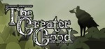 The Greater Good КЛЮЧ СРАЗУ / STEAM KEY