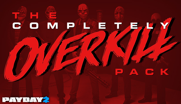 PAYDAY 2: The COMPLETELY OVERKILL Pack Gift DLC !ROW