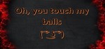 Oh, you touch my balls - steam ключ, Global 🌎 - irongamers.ru
