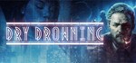 Dry Drowning (Steam Key/Region Free)