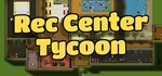 Rec Center Tycoon *STEAM КЛЮЧ **РОССИЯ + ВЕСЬ МИР