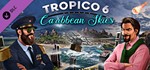 Tropico 6 - Caribbean Skies (DLC) STEAM КЛЮЧ / РФ + МИР