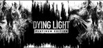 Dying Light - Platinum Edition (STEAM KEY)