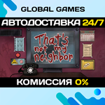 That´s not my Neighbor STEAM GIFT *АВТОДОСТАВКА*0%