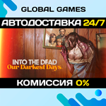 Into the Dead: Our Darkest Days STEAM GIFT *АВТО*0%