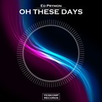 Ed Prymon - Oh These Days (Original Mix) - irongamers.ru