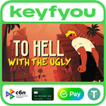 To Hell With The Ugly / STEAM GLOBAL КЛЮЧ *