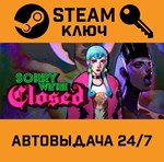 *Sorry We´re Closed. STEAM-ключ (Global)