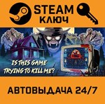 *Is this Game Trying to Kill Me?. STEAM-ключ (Global)