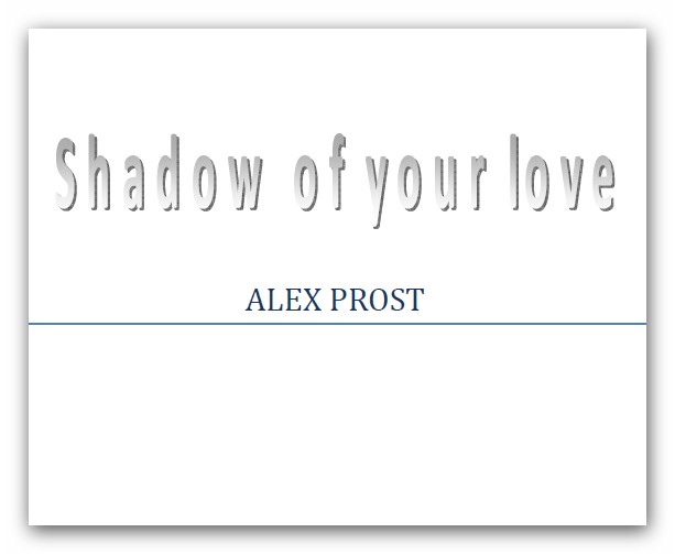 Shadow of your love. Alex Prost