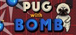Pug With Bomb (Steam key/Region free)