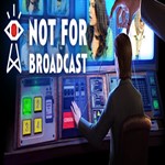 Not For Broadcast (Steam key / РФ+Весь Мир)
