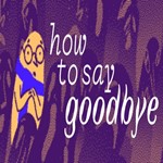 How to Say Goodbye (Steam key / РФ+Весь мир)