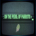 On The Peril of Parrots (Steam key / РФ+Весь Мир)