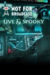 Not For Broadcast Live and Spooky