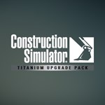 Construction Simulator  Titanium Upgrade Pack