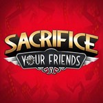 Sacrifice Your Friends