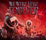 * We Were Here Forever * Steam Ключ * Весь мир